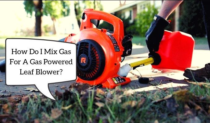 How Do I Mix Gas For A Gas Powered Leaf Blower