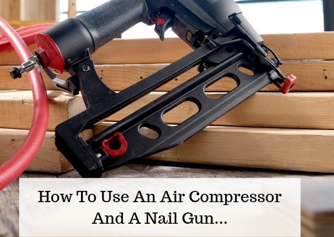 How To Use An Air Compressor And A Nail Gun