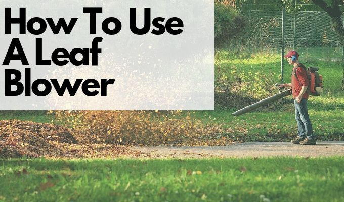 How To Use Different Kinds Of Leaf Blowers